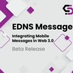 EDNS Announces the Beta Release of EDNS Message, Integrating Mobile Messages in Web 3.0